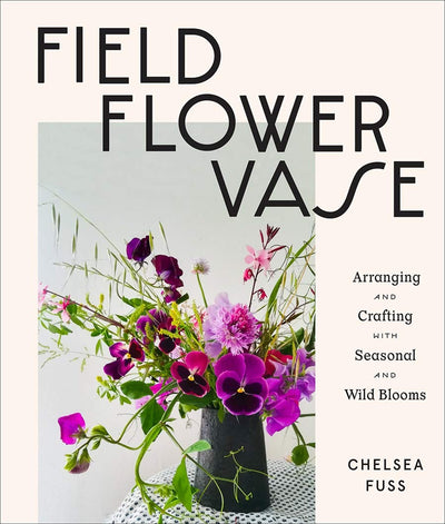 BooksField, Flower, Vase: Arranging and Crafting with Seasonal and Wild Blooms